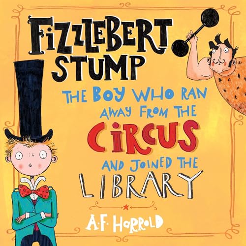 『Fizzlebert Stump: The Boy Who Ran Away From the Circus (And Joined The Library)』のカバーアート