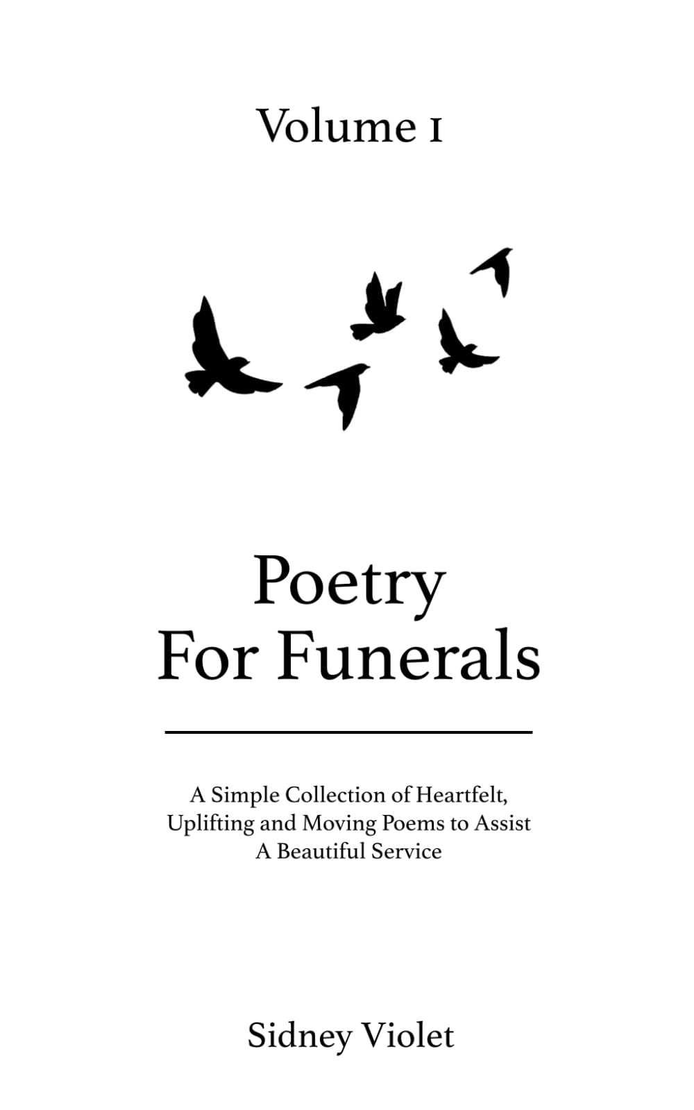 Poetry for Funerals: A simple collection of heartfelt, uplifting and moving poems to assist a beautiful service - volume 1