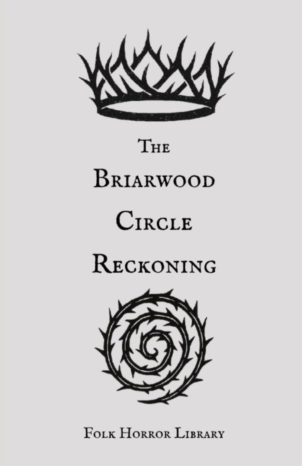 The Briarwood Circle Reckoning: A Literary Journey into the Depths of British Folk Horror - Thirteen Stories of Ritual, Refusal and Return (The Circle and Chain)