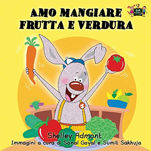 Amo mangiare frutta e verdura: I Love to Eat Fruits and Vegetables Italian Edition (Italian Bedtime Collection)