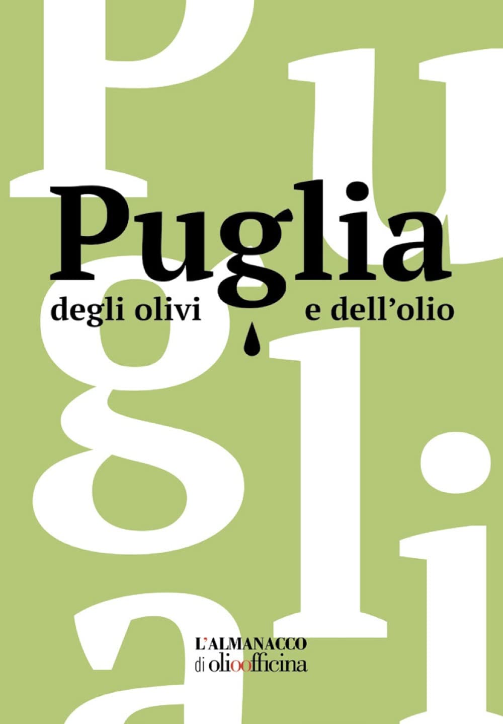 Puglia Degli Olivi E Dell'olio. L'almanacco Di Olio Officina. Ediz. Illustrata - 4