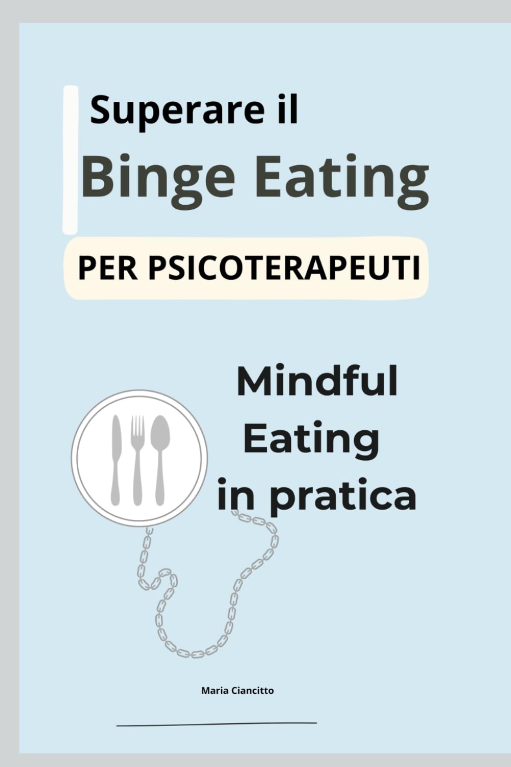 Superare il Binge Eating: Mindful Eating in pratica per psicoterapeuti