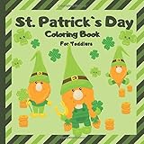 St. Patrick`s Day Coloring Book: A Happy Saint Patrick Fun Coloring Book for Toddlers Preschoolers...