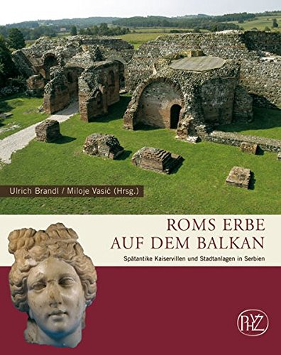 Roms Erbe auf dem Balkan: Spätantike Kaiservillen und Stadtanlagen in Serbien (Zaberns Bildbände z Roms Erbe auf dem Balkan: Spätantike Kaiservillen und Stadtanlagen in Serbien (Zaberns Bildbände z