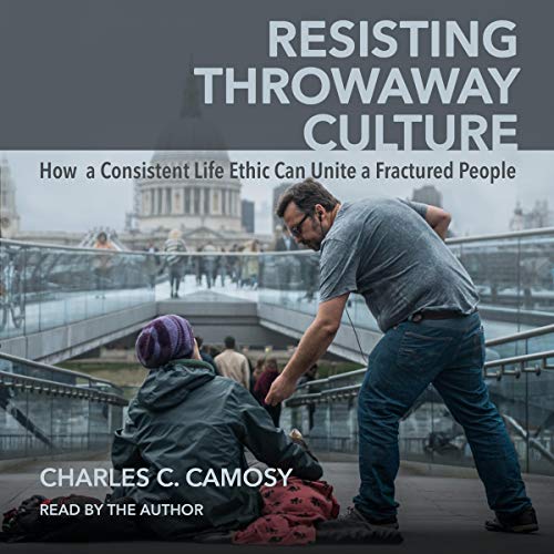 Resisting Throwaway Culture by Charles C. Camosy episode artwork