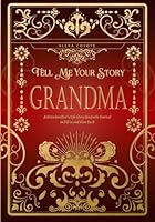 Grandma Tell Me Your Story: A Grandmother's Life Story Keepsake Journal to Fill in and Give Back (Tell Me Your Story (Family Members' Stories)) B09TMXDM15 Book Cover