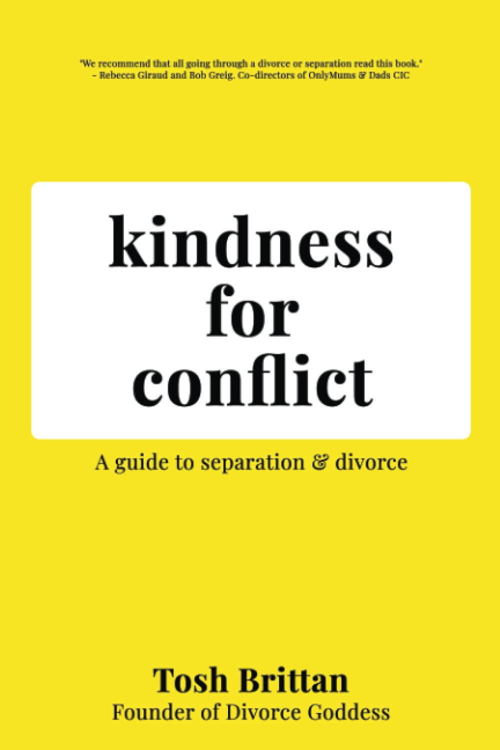 Kindness for Conflict - A Guide to Separation & Divorce: Your divorce is about YOU, not your Ex.