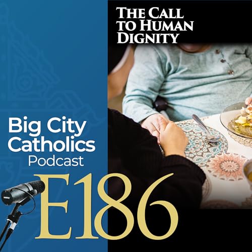 Episode 186 - The Call to Human Dignity