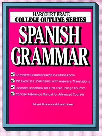College Outline: Spanish Grammar (Harcourt Brace Jovanovich College Outline Series) by Aldaraca, Bridget, Baker, Edward(August 7, 1986) Paperback