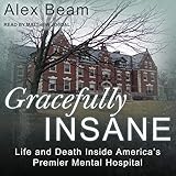 Gracefully Insane: Life and Death Inside America’s Premier Mental Hospital