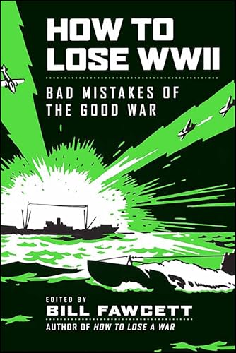 How to Lose WWII: Bad Mistakes of the Good War (How to Lose Series)