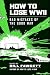 How to Lose WWII: Bad Mistakes of the Good War (How to Lose Series)