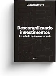 Descomplicando Investimentos: Um guia do básico ao avançado