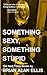 Something Sexy, Something Stupid: The Next Three Books