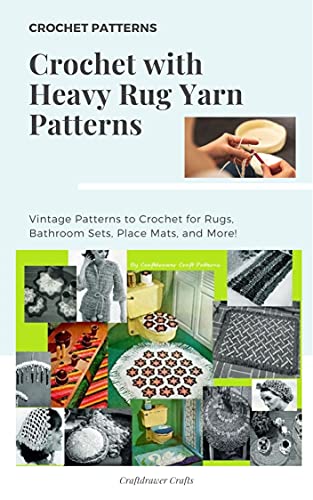 Crochet with Heavy Rug Yarn Patterns - Vintage Patterns to Crochet for Rugs, Bathroom Sets, Place Mats, and More! (Rugs to Crochet - Vintage Crochet Rug ... Crochet and other Rug Yarn Patterns Book 3)