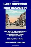 Lake Superior Mini-Reader #1: War Times In The Copper Mines - Superior Fishing - Silver Islet Settlement - It's The Law (1897) (The Memo Book Series) (Volume 8) 1495219208 Book Cover