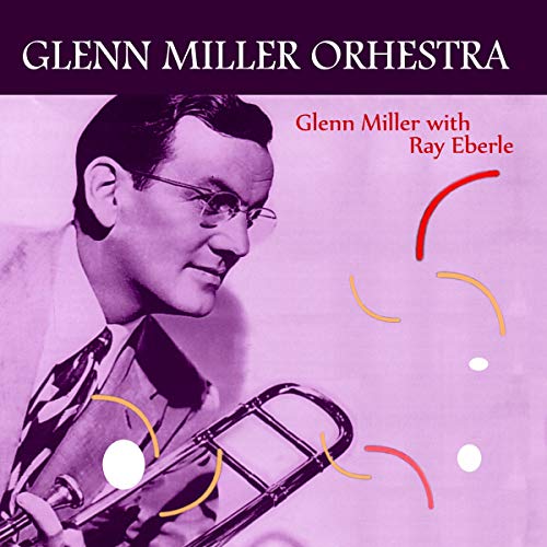 The Glenn Miller Orchestra;Ray Eberle
