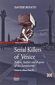 Paperback Serial killers of Venice. Killers, sadists and rapists of the Serenissima Book
