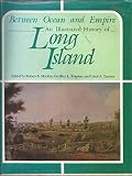 Between Ocean and Empire: An Illustrated History of Long Island