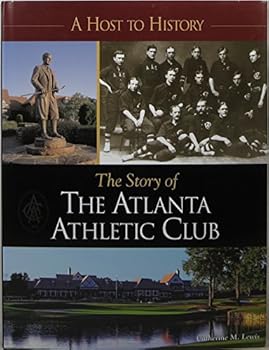 Hardcover A Host to History The Story of The Atlanta Athletic Club Book