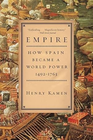 Book cover Empire: How Spain Became a World Power, 1492-1763 – A Provocative and Persuasive History of International Collaboration