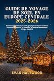 GUIDE DE VOYAGE DE NOËL EN EUROPE CENTRALE 2025-2026: Marchés inoubliables, mets festifs, paysages enneigés et culturelles en Autriche, en Allemagne, ... en République tchèque et au (French Edition)