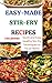 Easy-Made Stir-Fry Recipes: Quick and Easy Healthy Stir Fry Techniques to Try at Home (English Edition)
