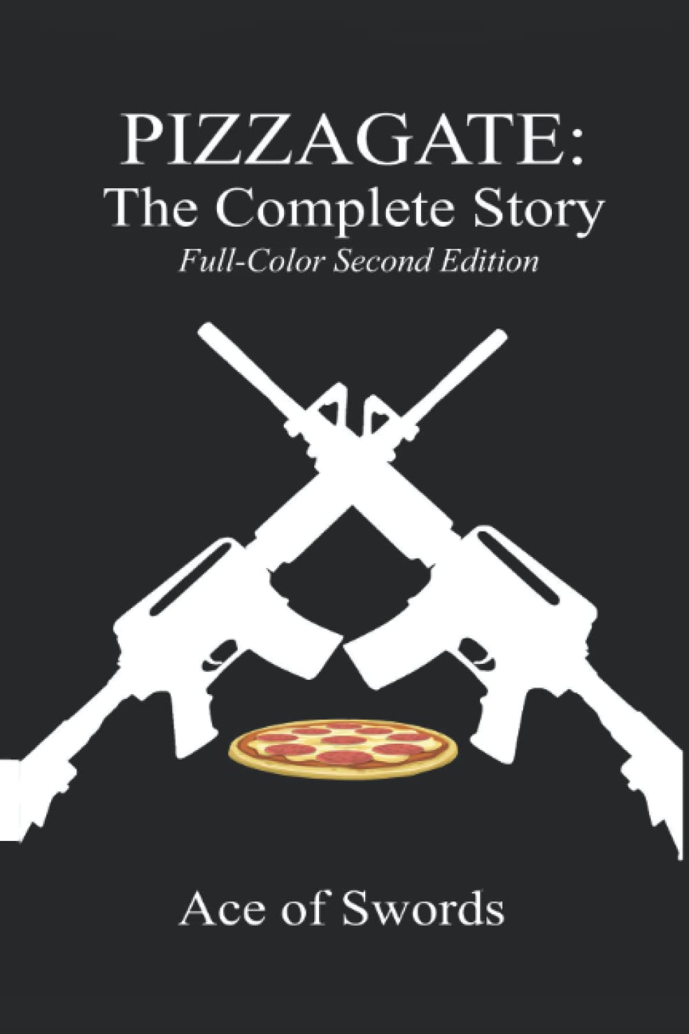 PIZZAGATE: THE COMPLETE STORY, 2nd EDITION: High-Quality Edition