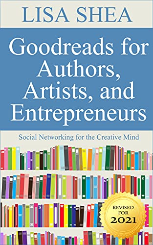 Goodreads for Authors Artists and Entrepreneurs - Social Networking for the Creative Mind (Social Media Author Essentials Series Book 8) (English Edition)