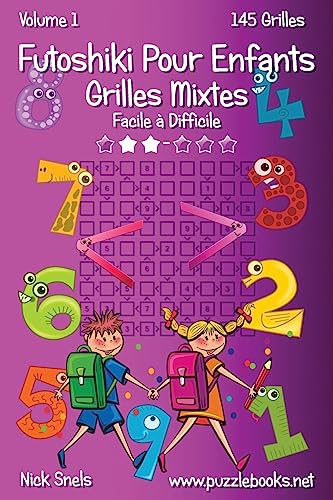 Futoshiki Pour Enfants Grilles Mixtes - Facile à Difficile - Volume 1 - 145 Grilles (French Edition)
