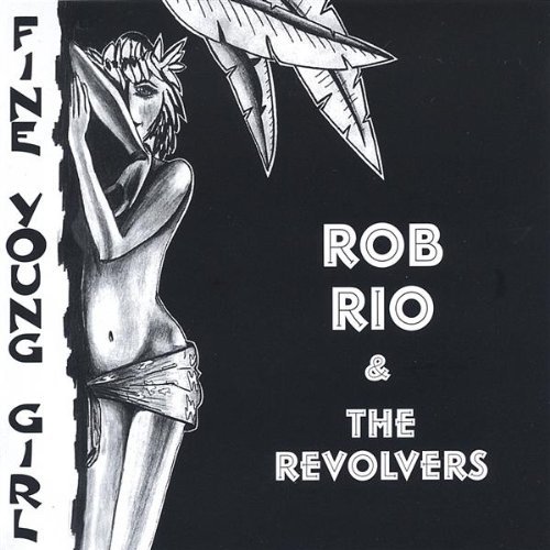 Fine Young Girl by Rob Rio & The Revolvers (2006-01-18)