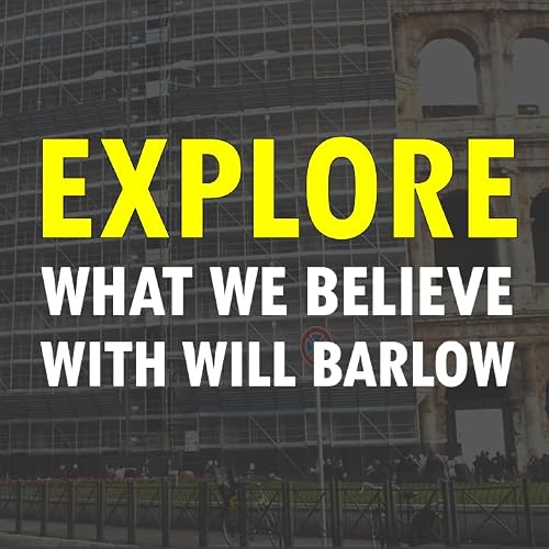 658. Explore What We Believe (Will Barlow)