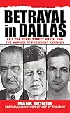 Betrayal in Dallas: LBJ, the Pearl Street Mafia, and the Murder of President Kennedy