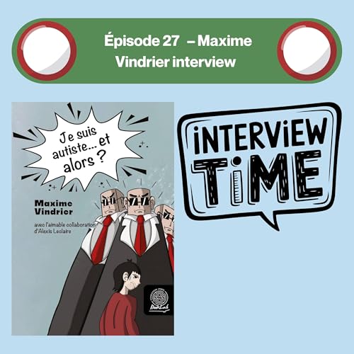 🎧 &Eacute;pisode 27 &ndash; Maxime Vindrier : Autiste, cr&eacute;atif&hellip; et alors ? 😎