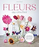  Fleurs au crochet: 28 modèles de fleurs à crocheter pour une déco green et durable