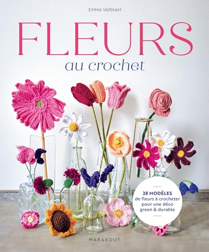 Fleurs au crochet: 28 modèles de fleurs à crocheter pour une déco green et durable