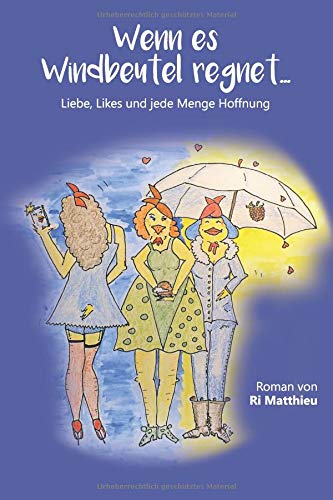 Wenn es Windbeutel regnet: Liebe, Likes und jede Menge Hoffnung (German Edition)