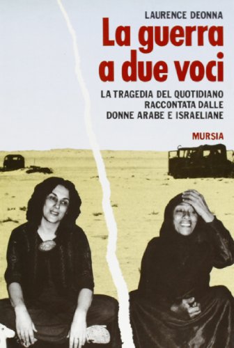 La guerra a due voci. La tragedia del quotidiano raccontata dalle donne arabe e israeliane