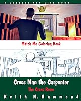 Cross Man the Carpenter: The Cross Room Coloring Book 1517445043 Book Cover