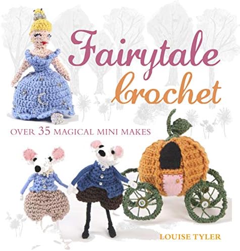Fairytale Crochet: Over 35 magical mini makes Paperback โ October 14, 2014