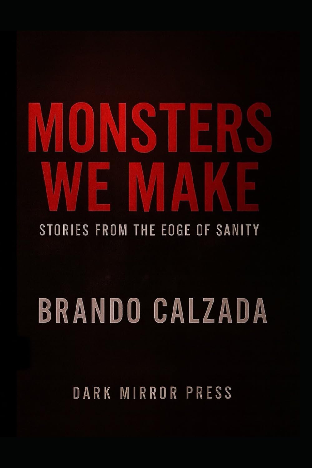 Monsters We Make Stories from the edge of sanity