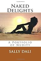 Naked Delights: A Portfolio of Nudity 1533443882 Book Cover
