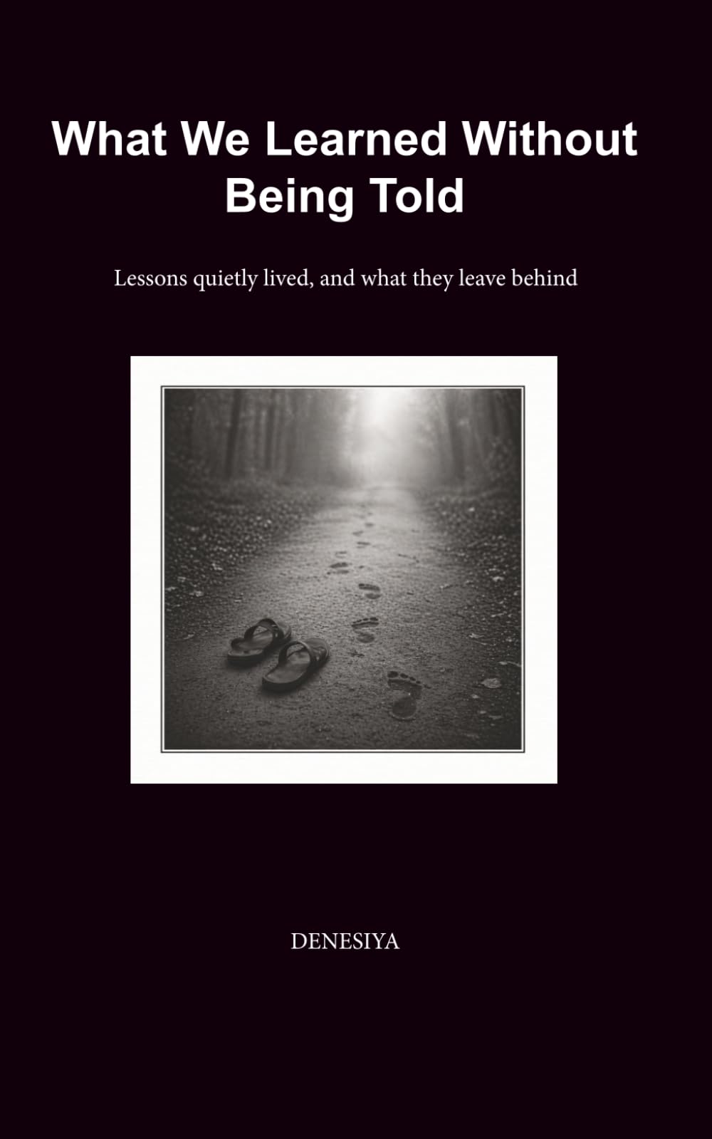 What We Learned Without Being Told: Lessons quietly lived and what they leave behind