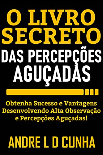 O LIVRO SECRETO DAS PERCEPÇÕES AGUÇADAS