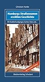 hamburg geschichte buch  Hamburgs Straßennamen erzählen Geschichte: Mit Stadtteilrundgängen, Karten, Fotos und den neuesten Straßen