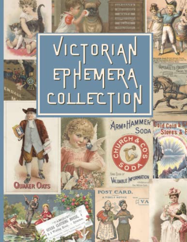 Victorian Ephemera Collection: Vintage (Matte) Images for Junk Journaling, Scrapbooking, Collage, Mixed Media Art and Many Other Crafts