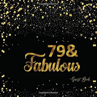 79 & Fabulous: Seventy Nine Guest Book Message Log Keepsake Memory Book To For Family Friends To Write In For Comments Advice And Wishes