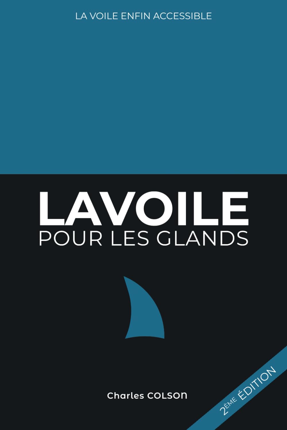 La voile pour les glands: Apprendre la voile enfin accessible !
