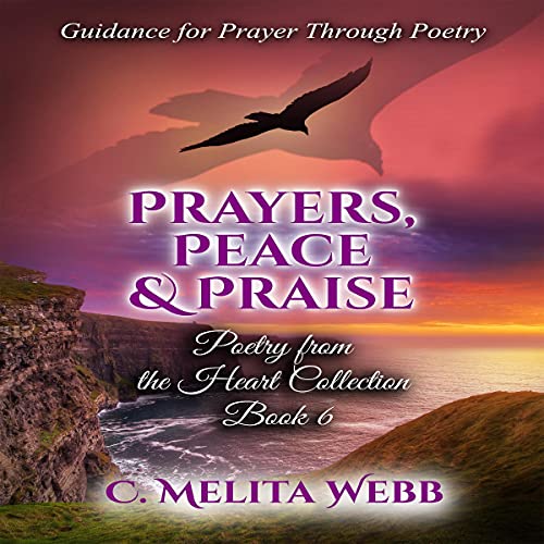 Prayers, Peace, and Praise: Guidance for Prayer Through Poetry by C. Melita Webb episode artwork
