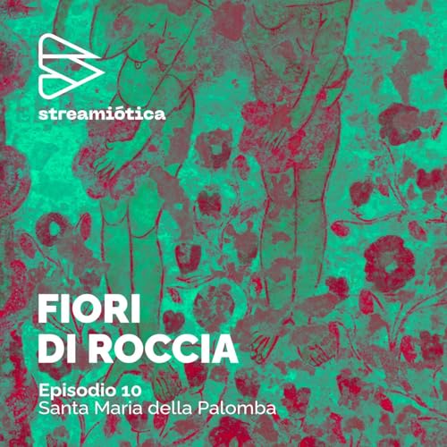 Ep. 10 - Santa Maria della Palomba